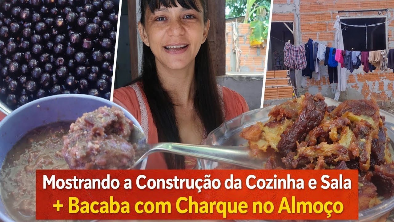 Mostrando a Construção da Cozinha e Sala + Bacaba com Charque no Almoço