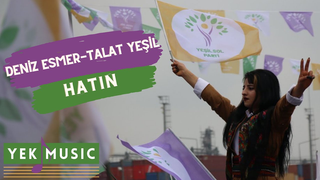 Deniz Esmer - Talat Yeşil - Hatin (Strana Hilbijartina 2023yan-Yeşil Sol Parti 2023 Se&ccedil;im Şarkısı)