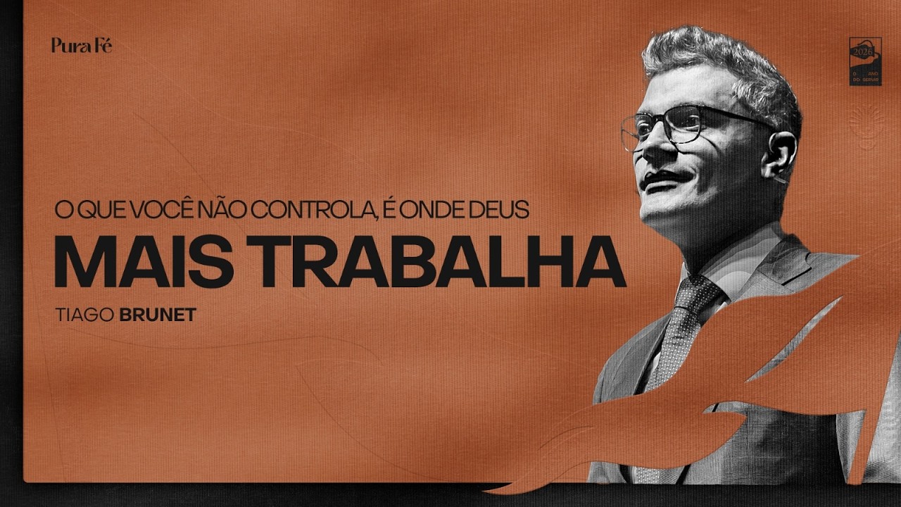 O QUE VOCÊ NÃO CONTROLA É ONDE DEUS MAIS TRABALHA | TIAGO BRUNET - PURA FÉ