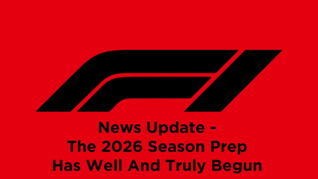 F1 News Update - The 2026 Season Prep Has Well And Truly Begun