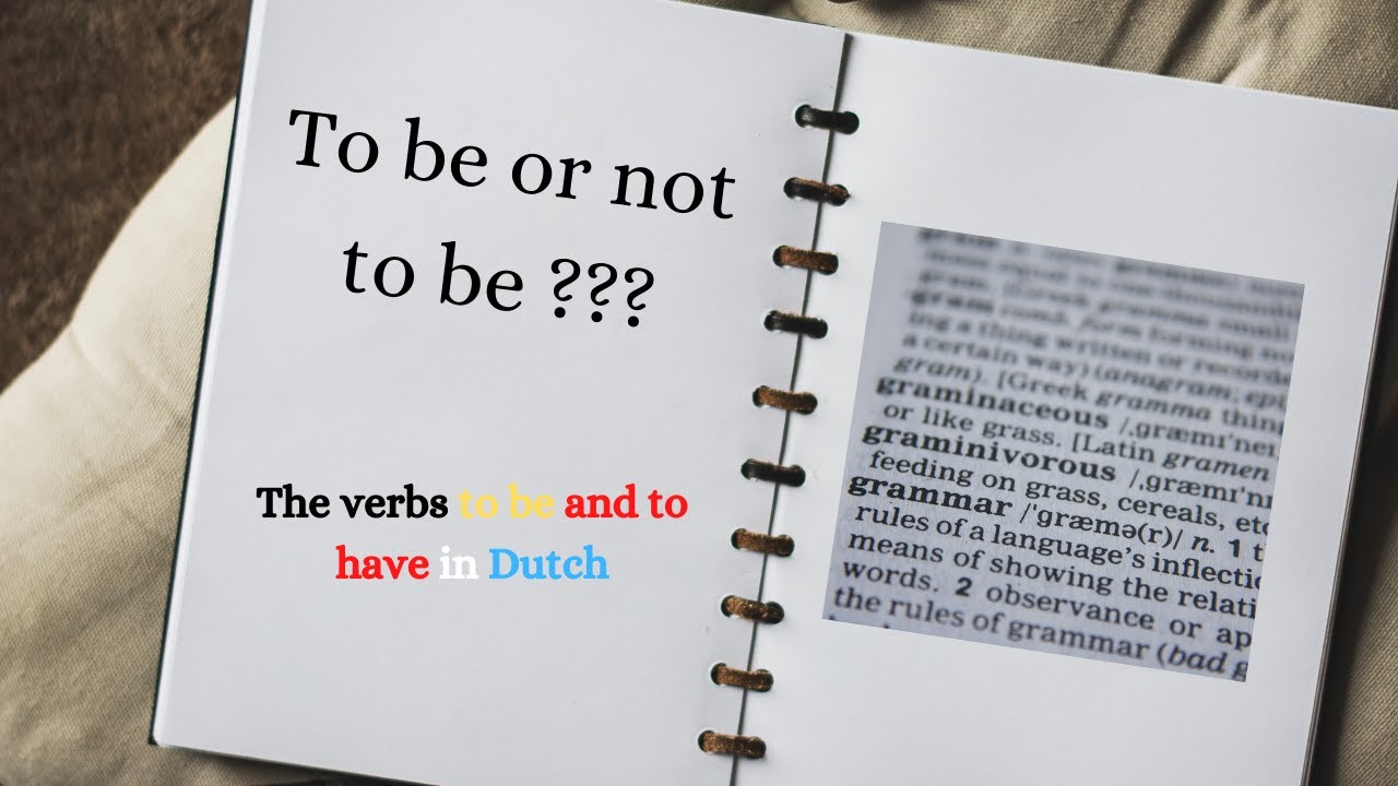 The verbs to be and to have (zijn en hebben) in Dutch