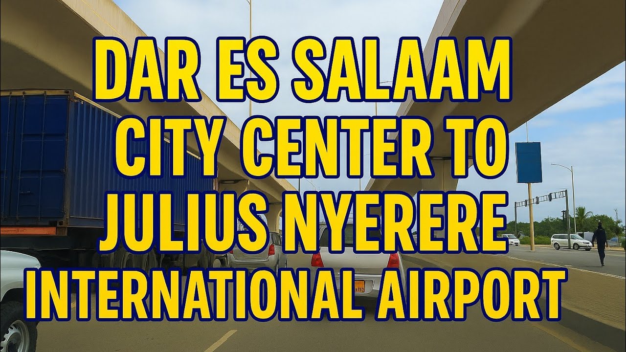 Dar es Salaam City Center to Julius Nyerere International Airport Drive 2025