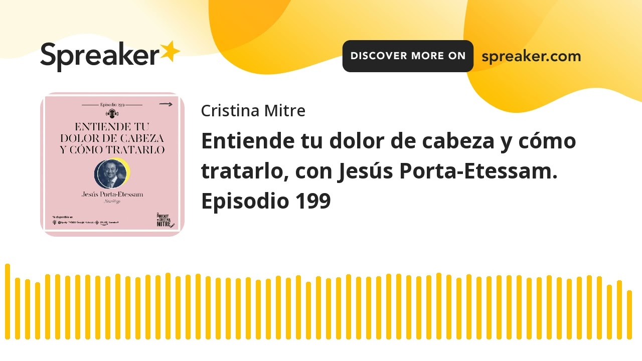 Entiende tu dolor de cabeza y cómo tratarlo, con Jesús Porta-Etessam. Episodio 199