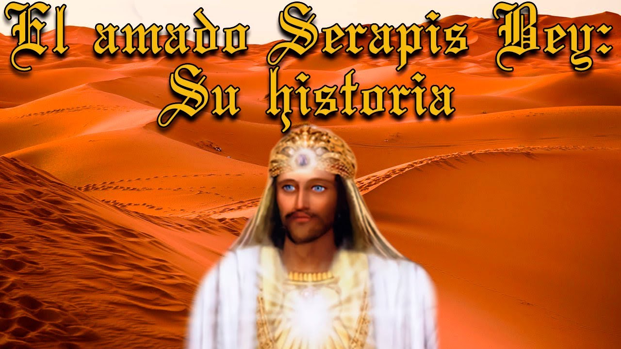 EL AMADO SERAPIS BEY: SU HISTORIA