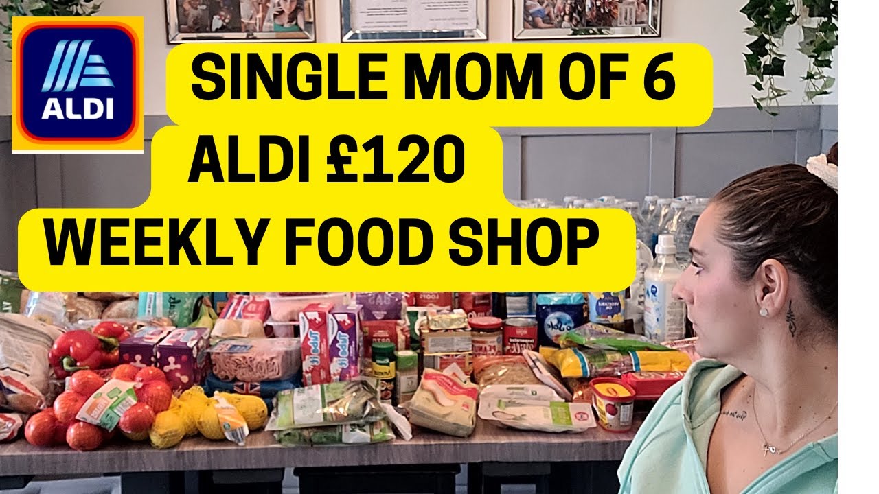 ALDI &pound;120 WEEKLY FOOD SHOP AS A SINGLE MOM OF 6 II SINGLE MOM LIFE II WEEKLY FOOD SHOP