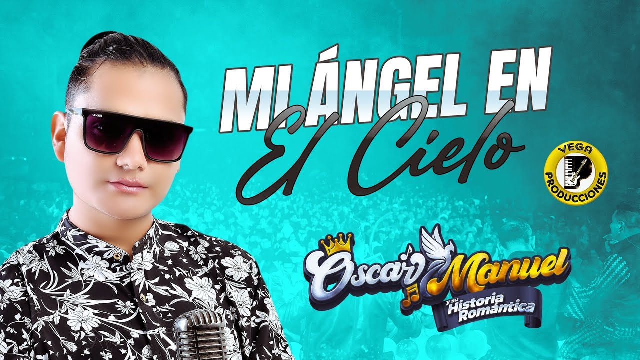 Oscar Manuel y su Historia Romántica - MI ÁNGEL EN EL CIELO (En Vivo 2023)