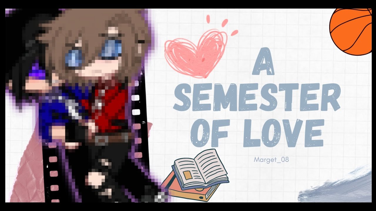 ♡💕🏀•A Semest of Love•○👁💕[minipelicula][final,1/2,(4)]baja calidad por problemas×]