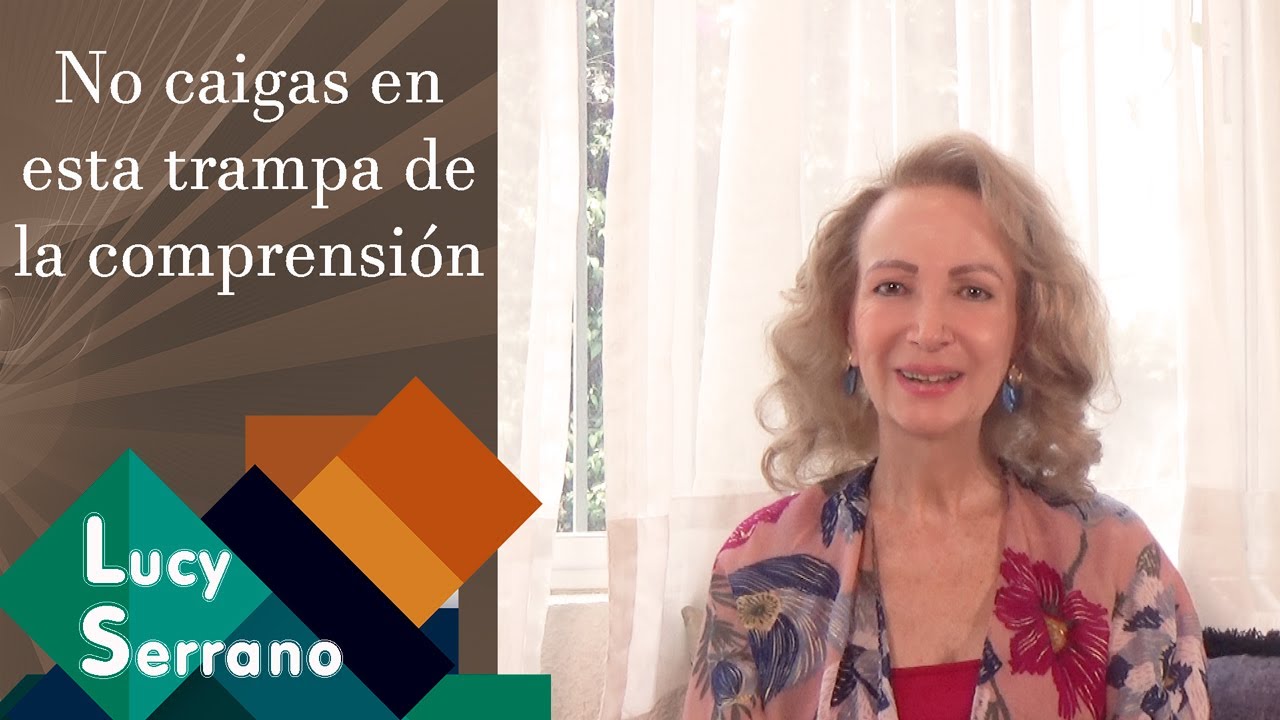 No caigas en esta trampa de la comprensión - Lucy Serrano