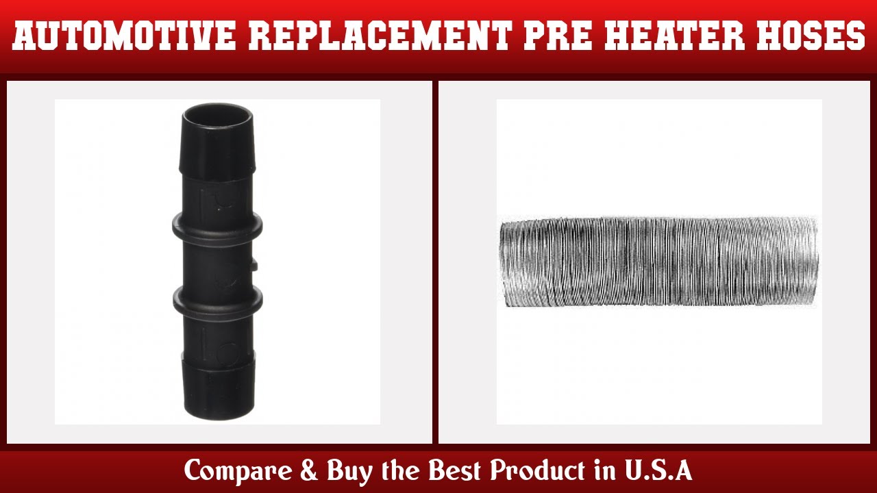 Top 10 Automotive Replacement Pre-Heater Hoses to buy in USA 2021 | Price & Review