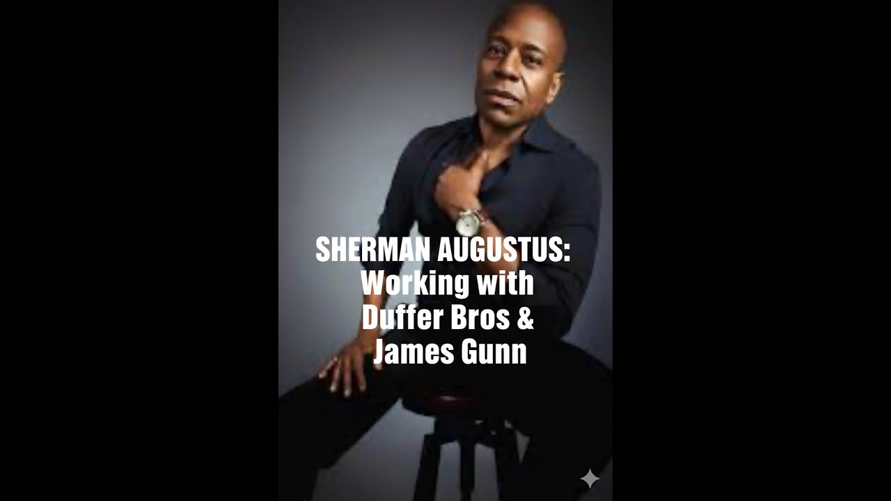 Who's working w/the Duffer Bros & James Gunn? Actor SHERMAN AUGUSTUS & GEORGE LEE Is Worth the Wait!
