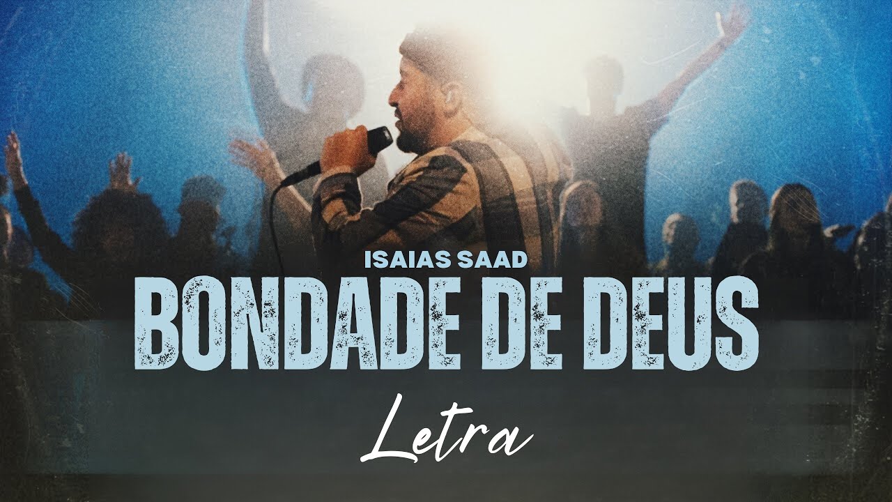 Isa&iacute;as Saad | Bondade de Deus | Com Letra