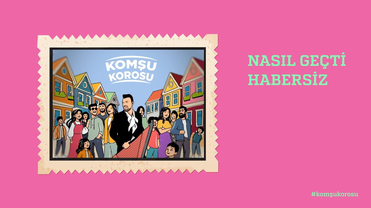 Nasıl Geçti Habersiz - Komşu Korosu - Ahmet Baran