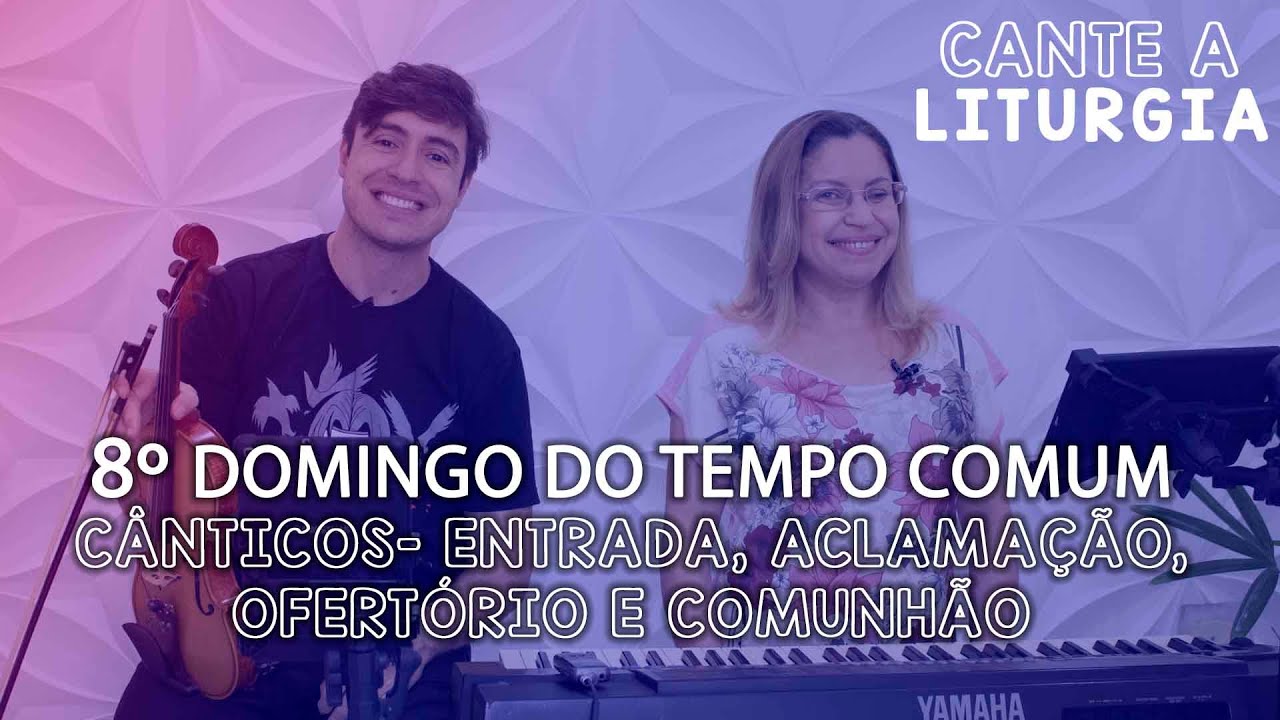 CANTE A LITURGIA #63 - 8º Domingo do Tempo Comum | Ana Walquiria e Diego