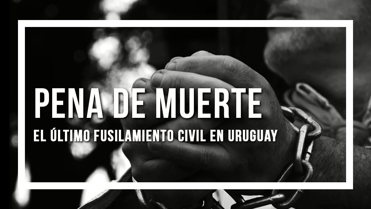 Pena de Muerte, el último fusilamiento civil en Uruguay