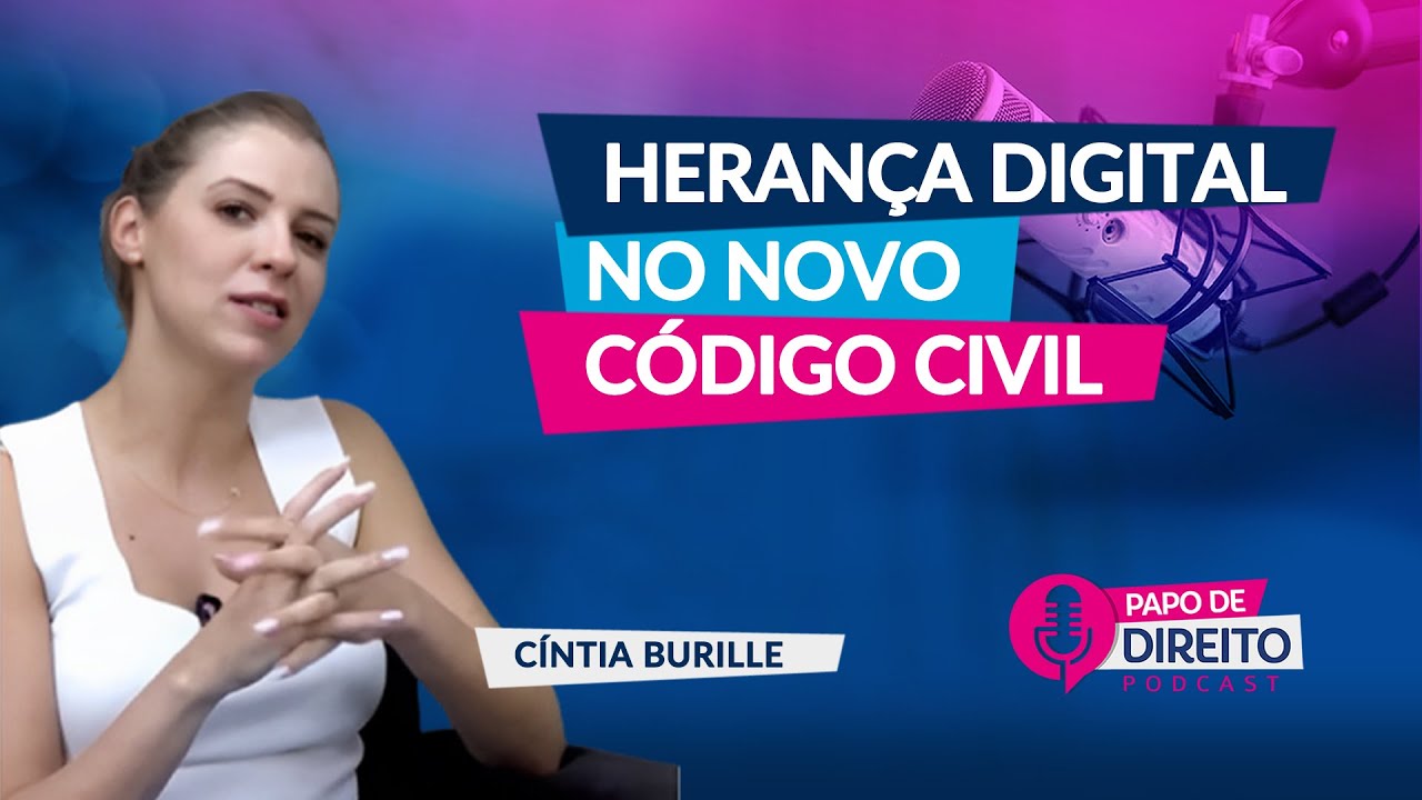 Heran&ccedil;a Digital no Novo C&oacute;digo | C&Iacute;NTIA BURILLE | EP10 Papo de Direito