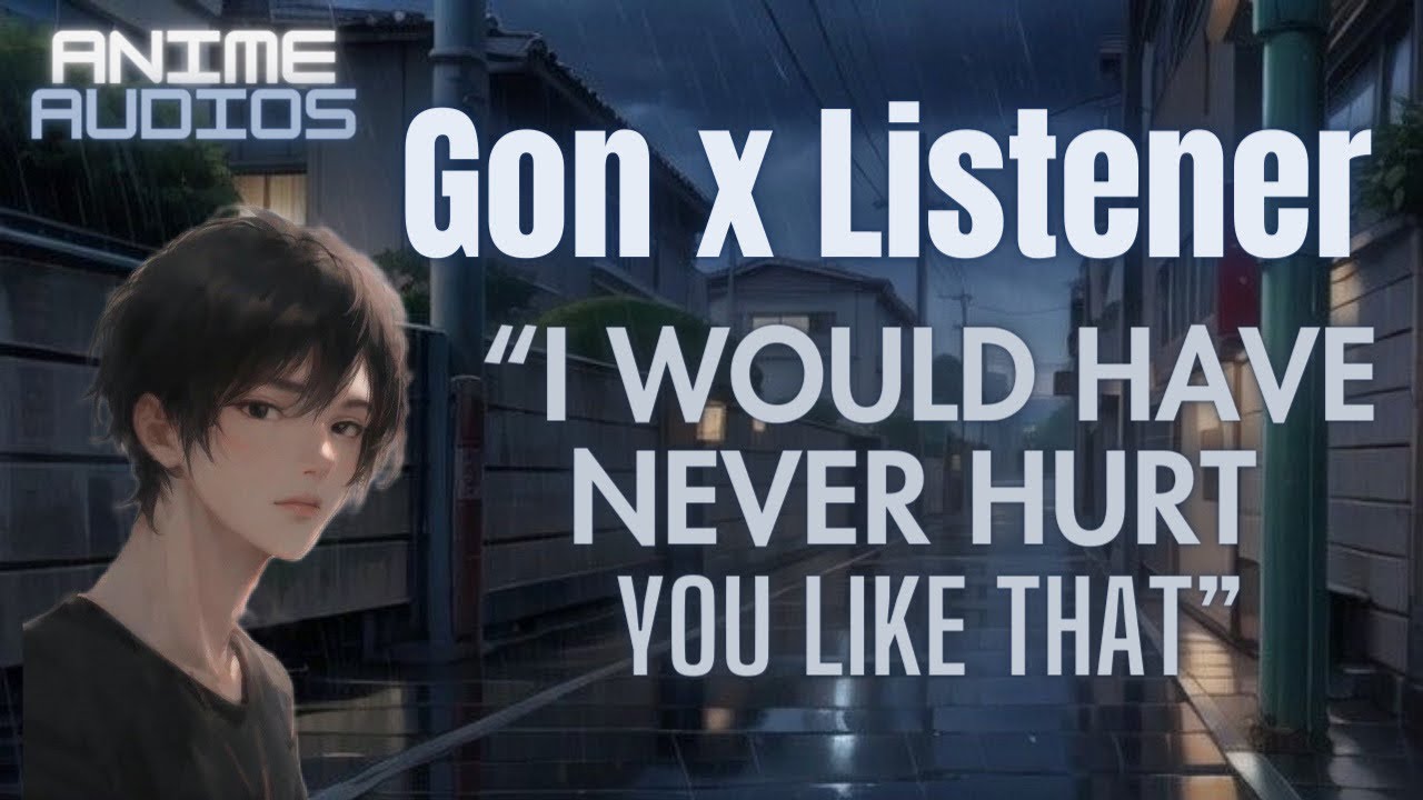 Gon comforts you from a break up ll Gon x Listener
