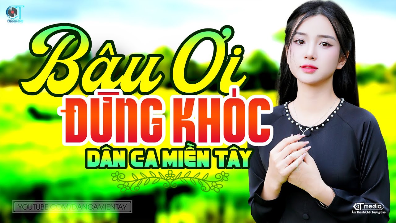 Bậu Ơi Đừng Khóc - LK Dân Ca Miền Tây 2025, Nhạc Trữ Tình Quê Hương Chọn Lọc - Dân Ca Miền Tây