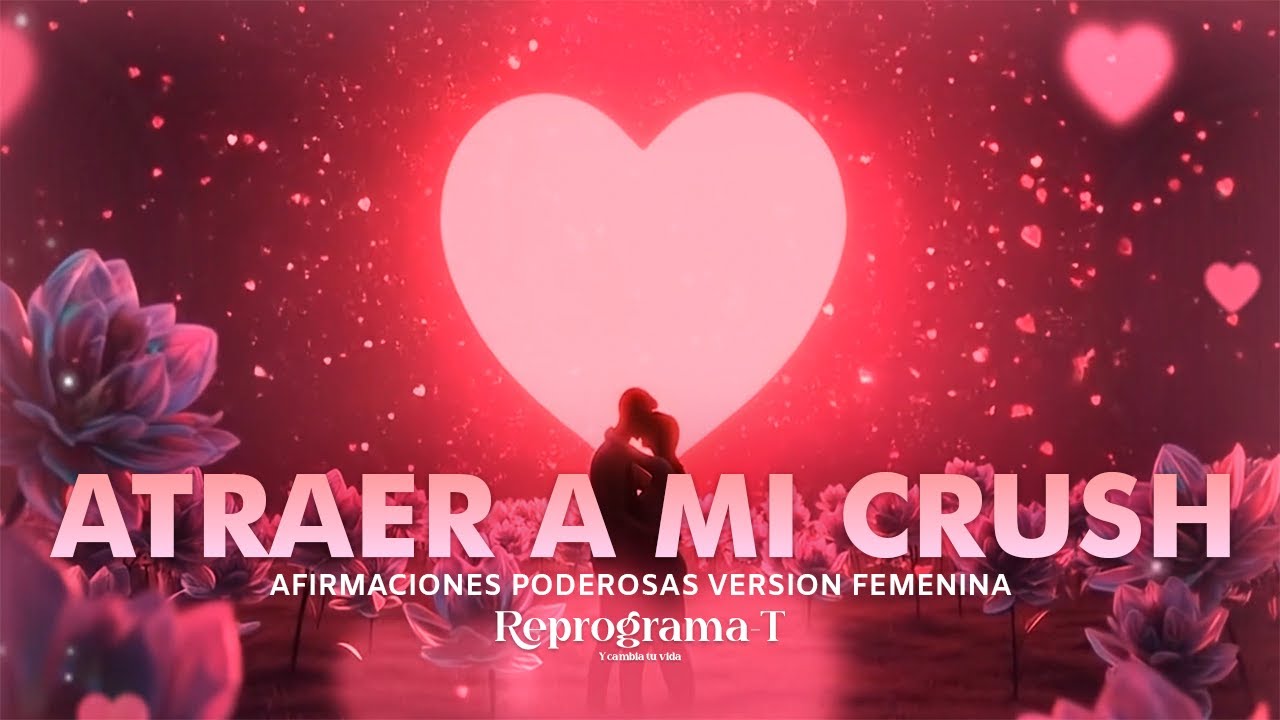 Afirmaciones Poderosas para Atraer a Tu Crush (Version Femenina)
