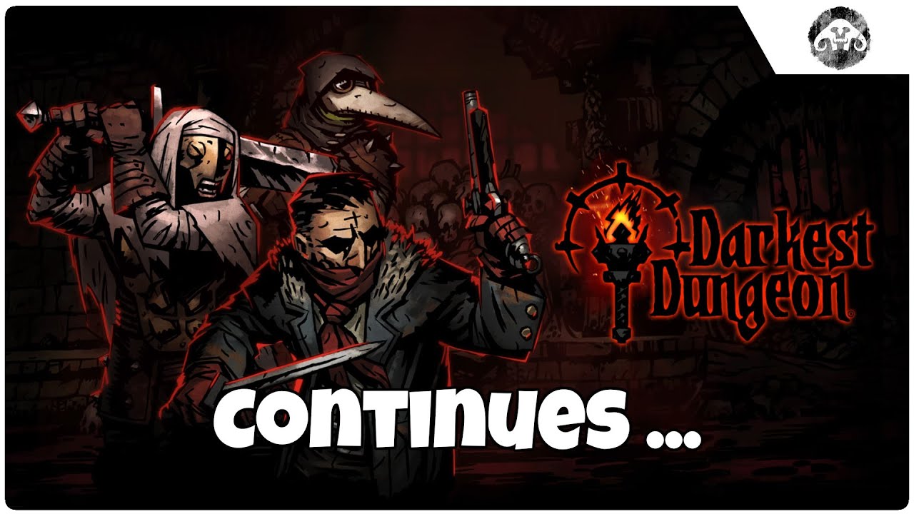 DARKEST DUNGEON Continues ...