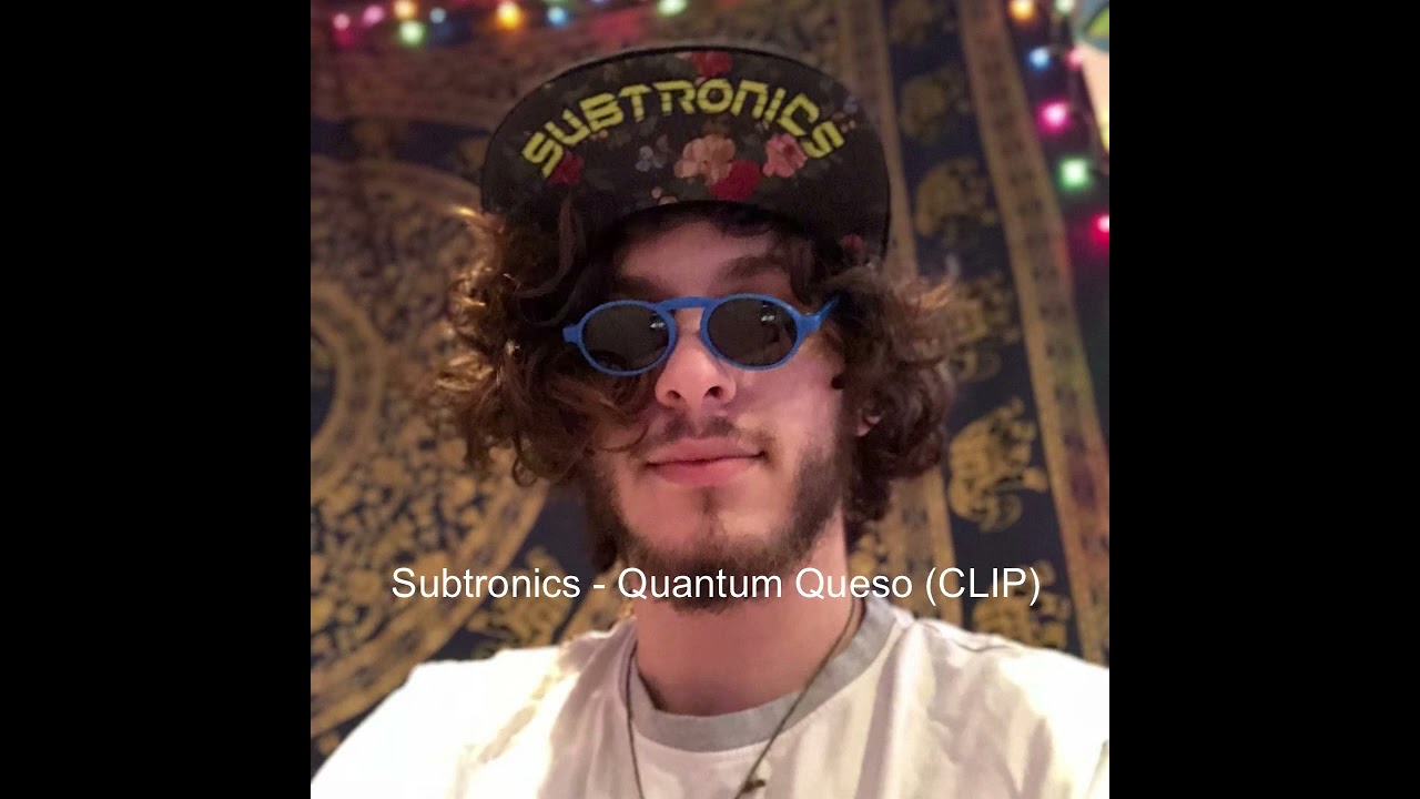 Subtronics - Quantum Queso (CLIP)