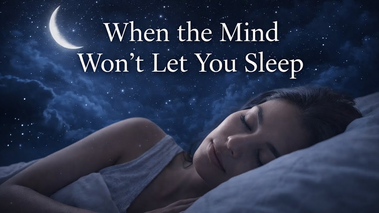 When the Mind Won’t Let You Sleep