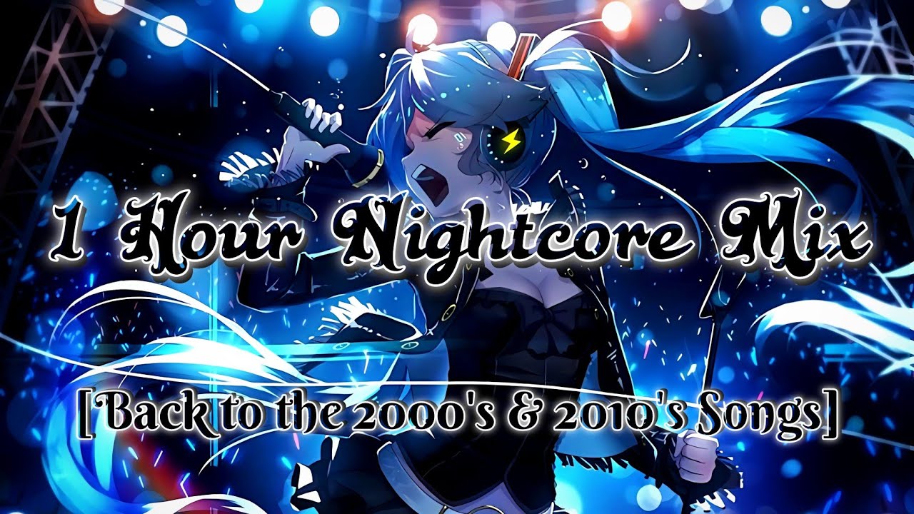 1 HOUR Nightcore Mix ♡ [Back to the 2000's & 2010's Songs] ♡ (Part 1)
