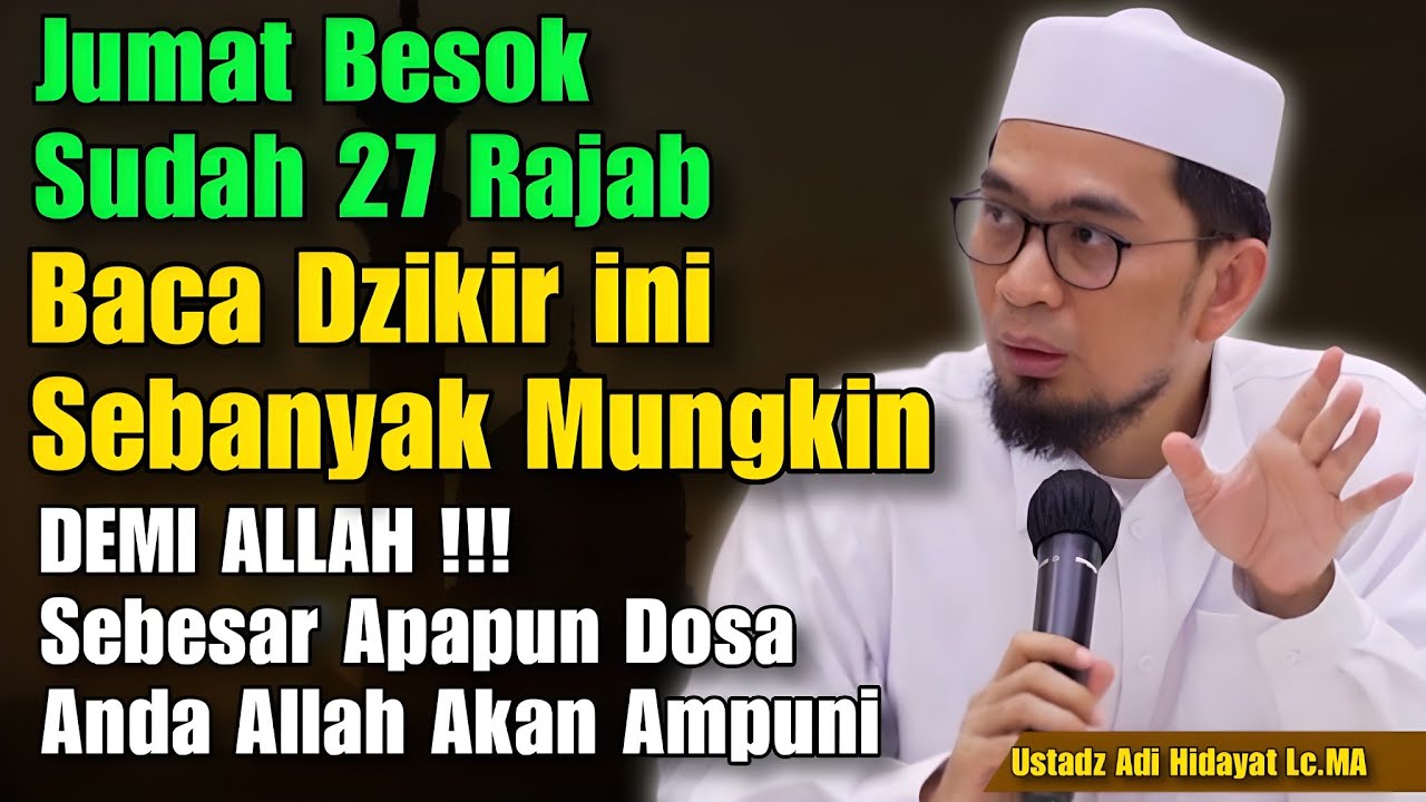 Jumat Besok sudah 27 Rajab, Baca Dzikir ini Sebanyak Mungkin - Ustadz Adi Hidayat 