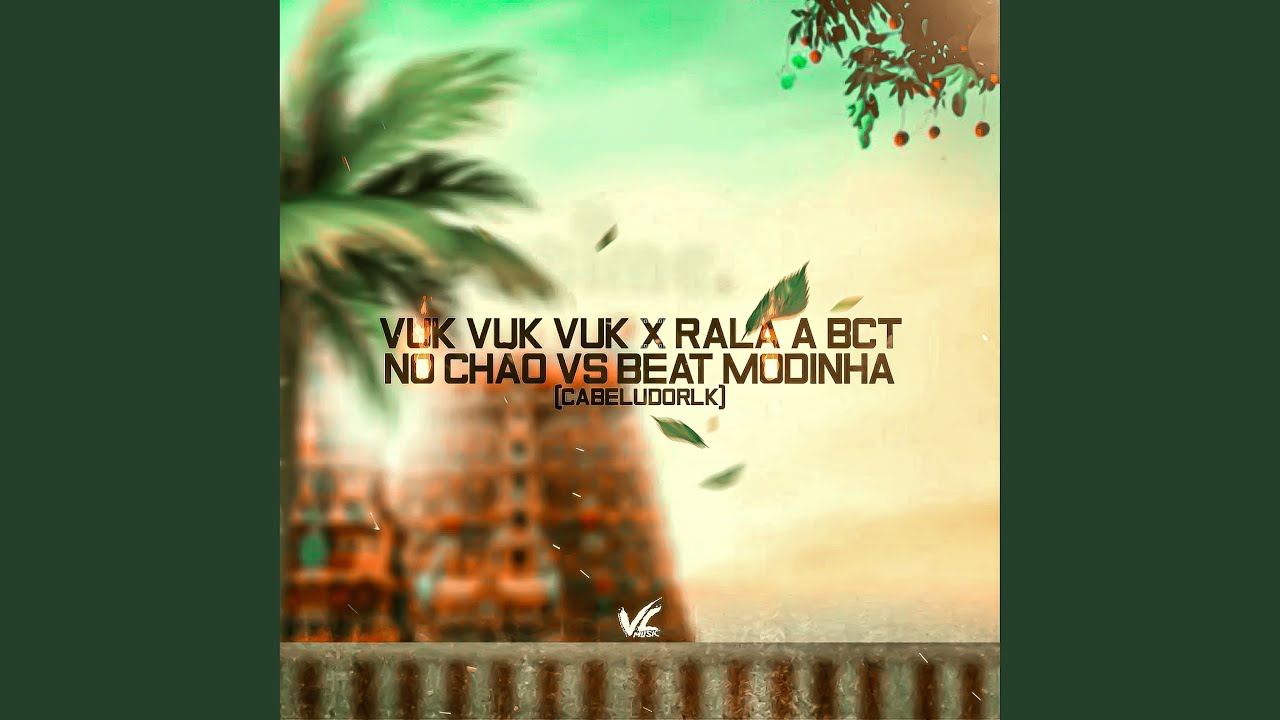 Vuk Vuk Vuk X Rala a Bct no Chão Vs Beat Modinha