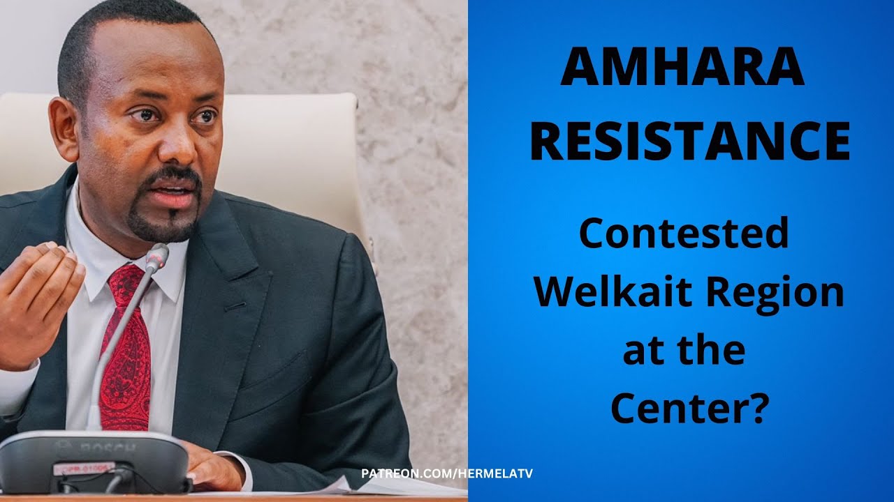 Amhara Resistance: Contested Welkait Region at the Center?