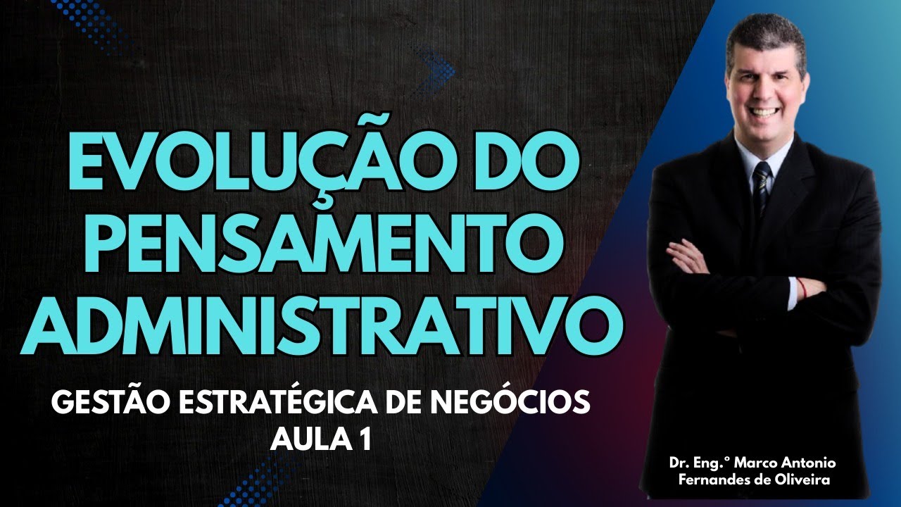 Gestão estratégica de negócios #1 - Evolução do pensamento administrativo (vídeo original)