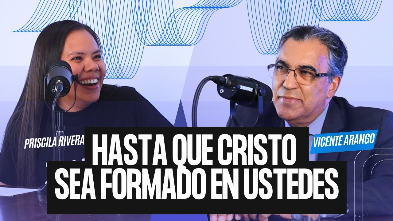 HASTA QUE CRISTO SEA FORMADO EN USTEDES FT. VICENTE ARANGO | PODCAST ELLA COMPARTE 3T