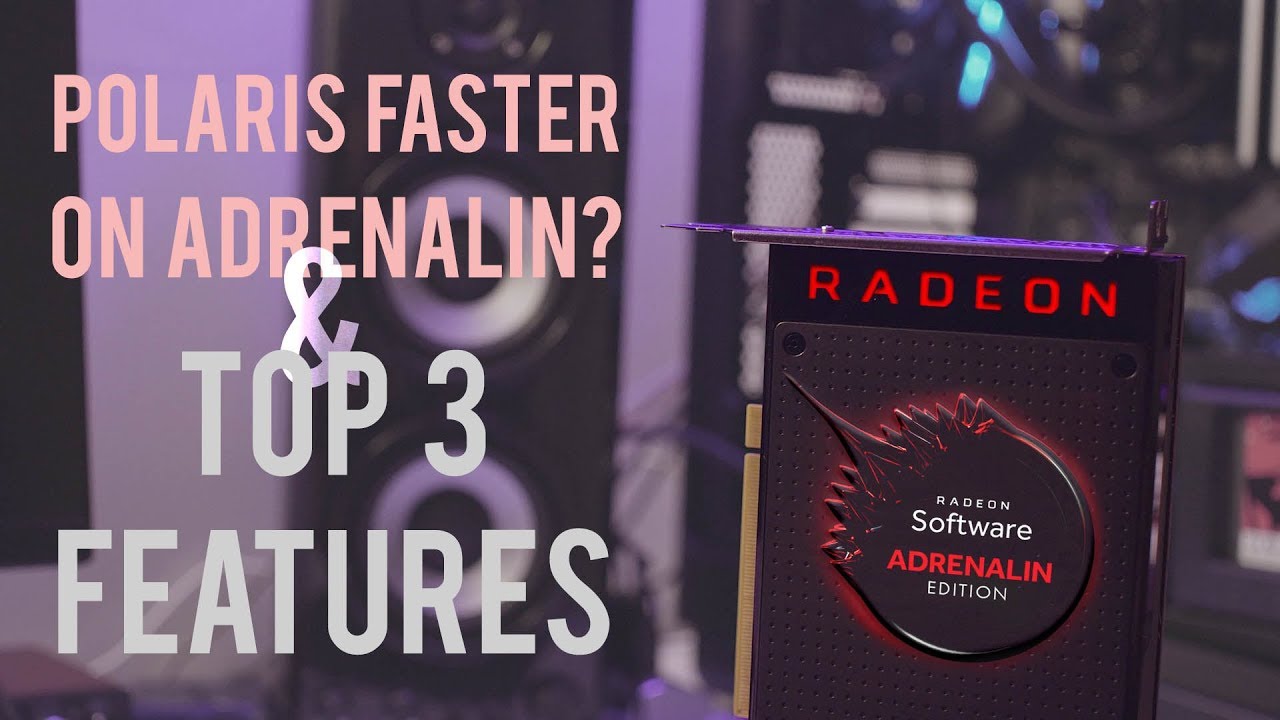 Radeon Polaris FASTER on Adrenalin? & TOP 3 ADRENALIN features