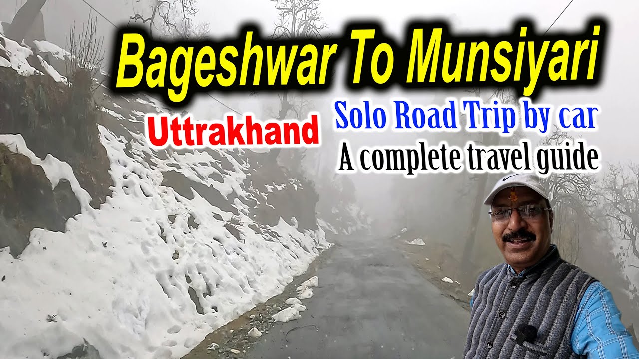 Bageshwar To Munsiyari !! Solo Road Trip by car !! 