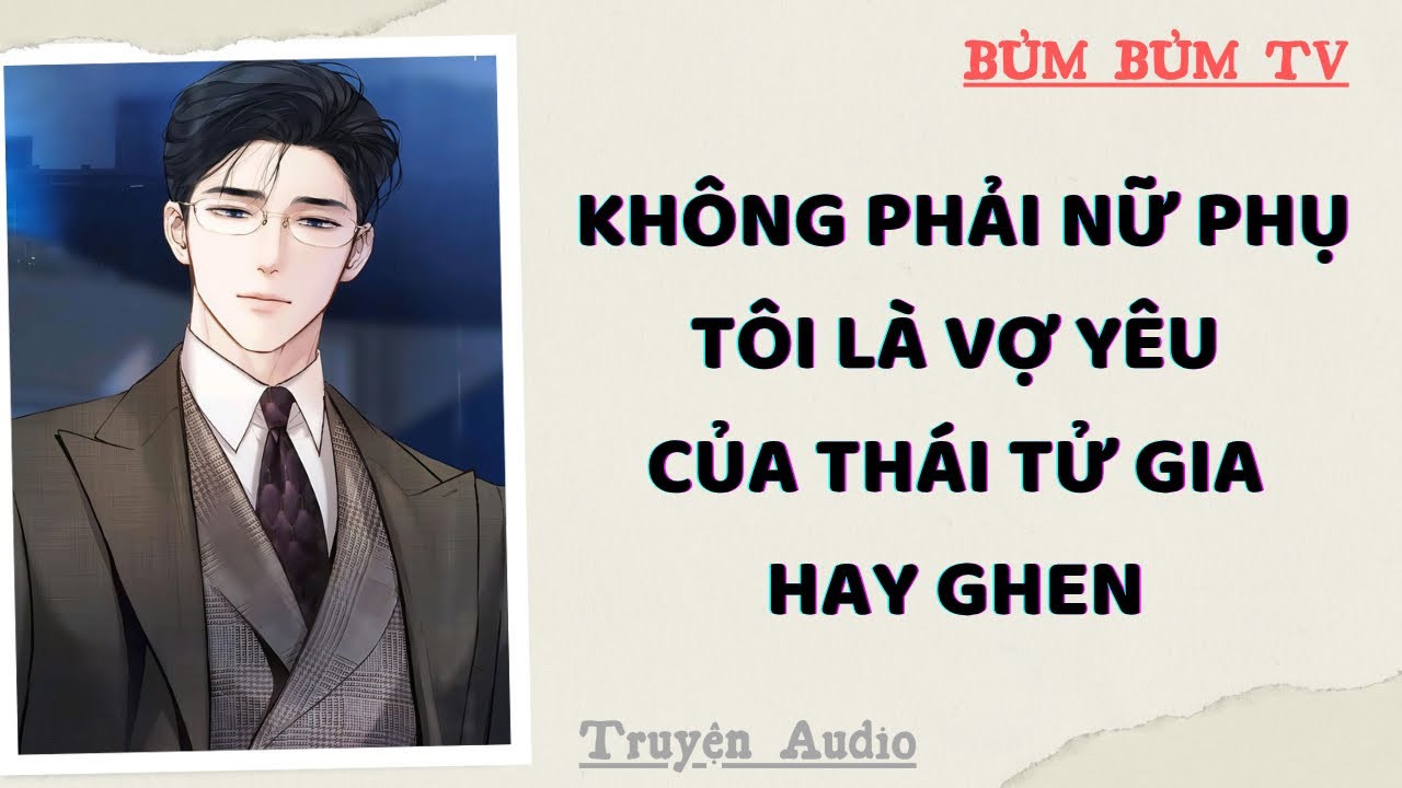 TH&Aacute;I TỬ GIA HAY GHEN CHỈ D&Aacute;M GỌI T&Ocirc;I L&Agrave; VỢ Y&Ecirc;U TRONG L&Ograve;NG | Bủm Bủm TV | Truyện Audio