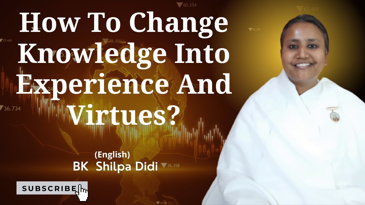 How To Change Knowledge Into Experience And Virtues?: BK Shilpa #englishmurlimanthan