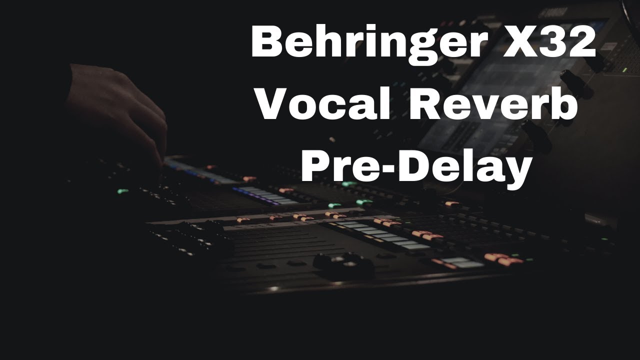 Behringer X32 Vocal Reverb Pre ​​Delay | Как добавить ясности и глубины с помощью реверберации