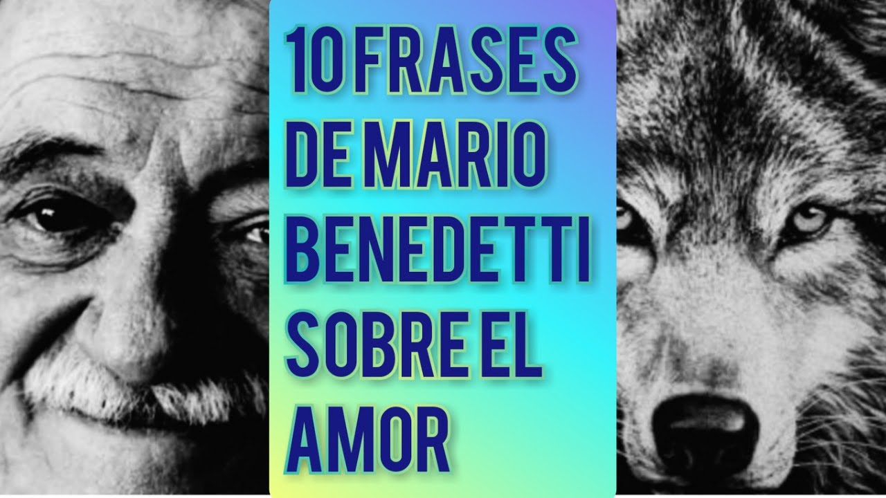 Frases de MARIO BENEDETTI sobre el Amor (10)