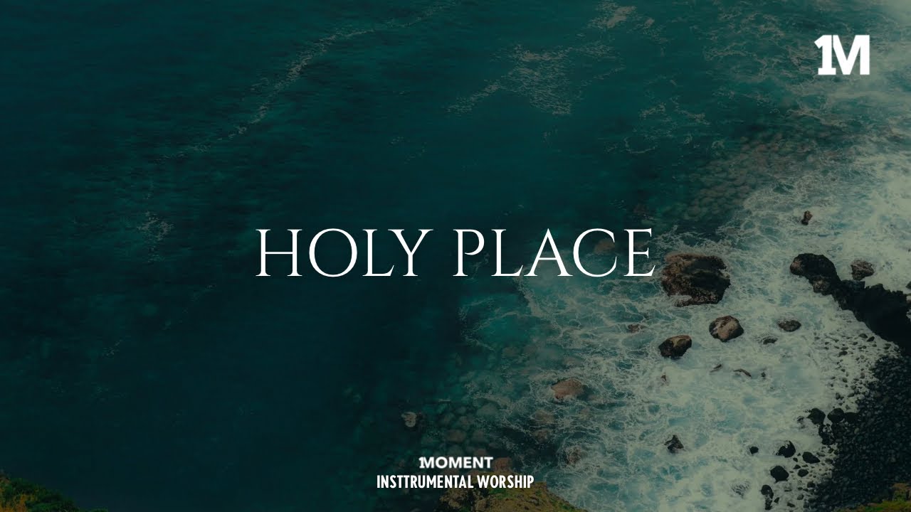 HOLY PLACE - Instrumental  Worship Music For Prayer