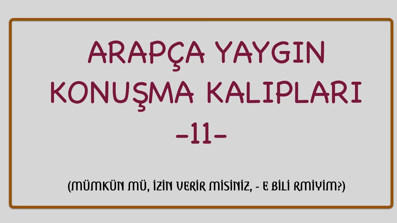 ARAPÇA YAYGIN KONUŞMA KALIPLARI 11 (MÜMKÜN MÜ, İZİN VERİR MİSİNİZ, - E BİLİ RMİYİM? )