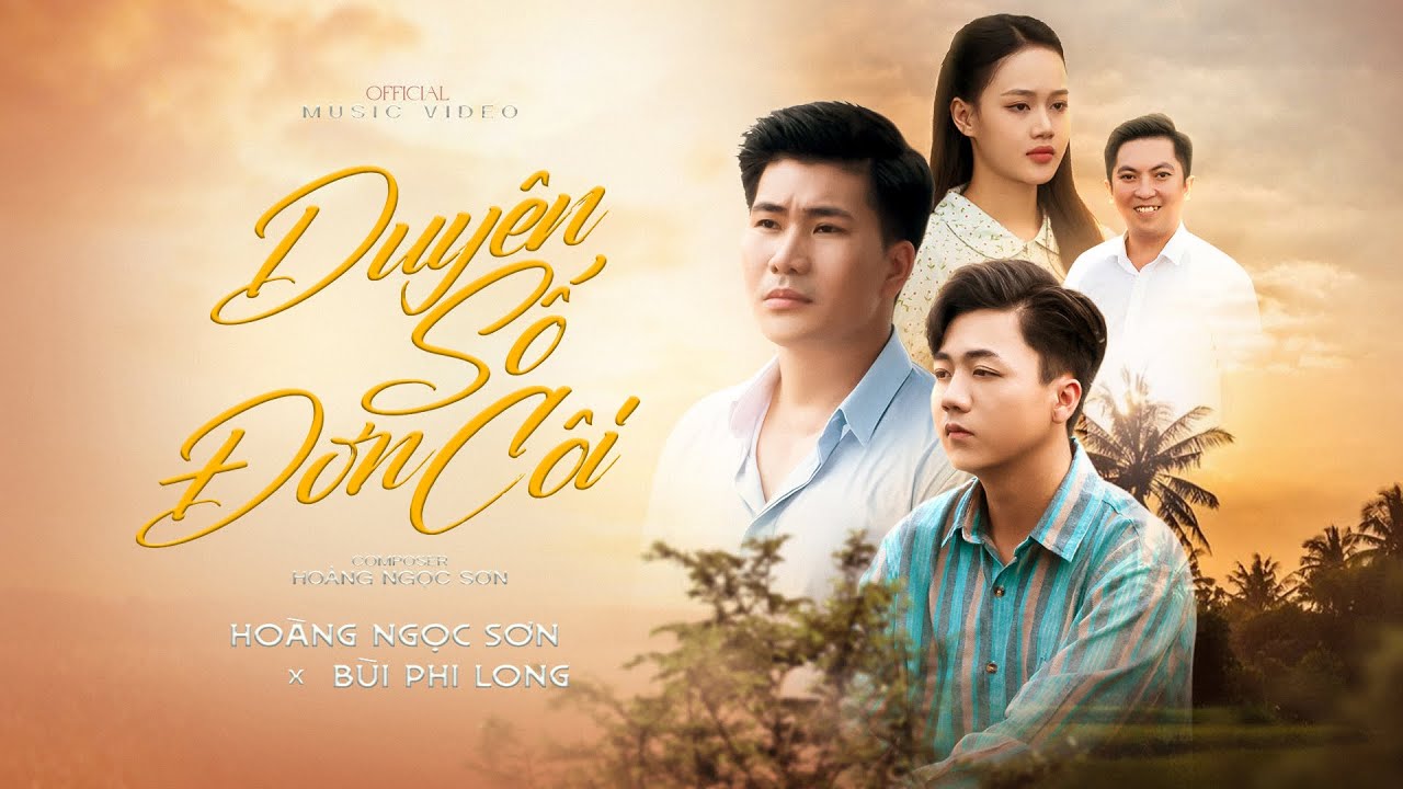 DUYÊN SỐ ĐƠN CÔI - HOÀNG NGỌC SƠN x BÙI PHI LONG | OFFICIAL MUSIC VIDEO | Ngày mình biệt ly anh cố..