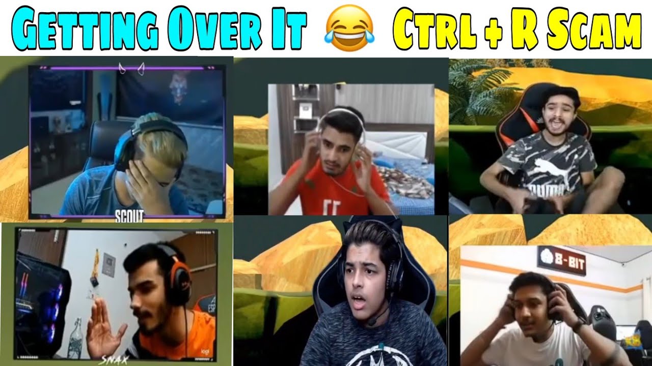 Ctrl+R scam🤣 with Youtuber ft. Scout, Mavi, Jonathan, Regaltos, K18, Snax | Getting Over It Reaction