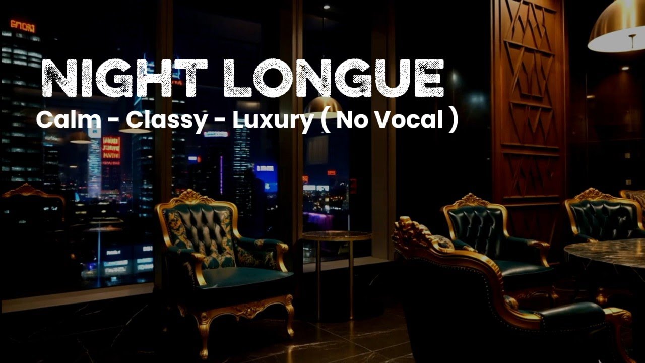 Night Longue - Chill Elegant And Classy Vibes ( No Vocal )