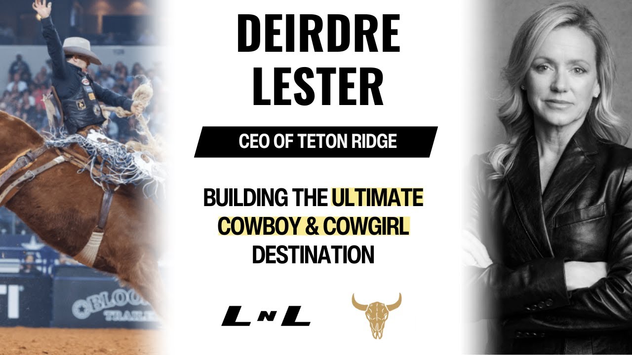 Deirdre Lester, CEO of Teton Ridge, on leading the premiere Western sports and entertainment brand!