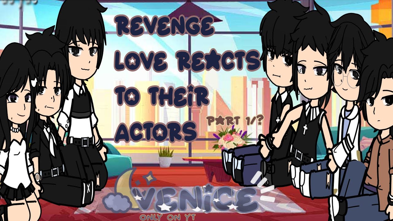 Revenge love react to their actors (PLEASE SLOW IT DOWN) #revengelove #gachaclub (Check desc)