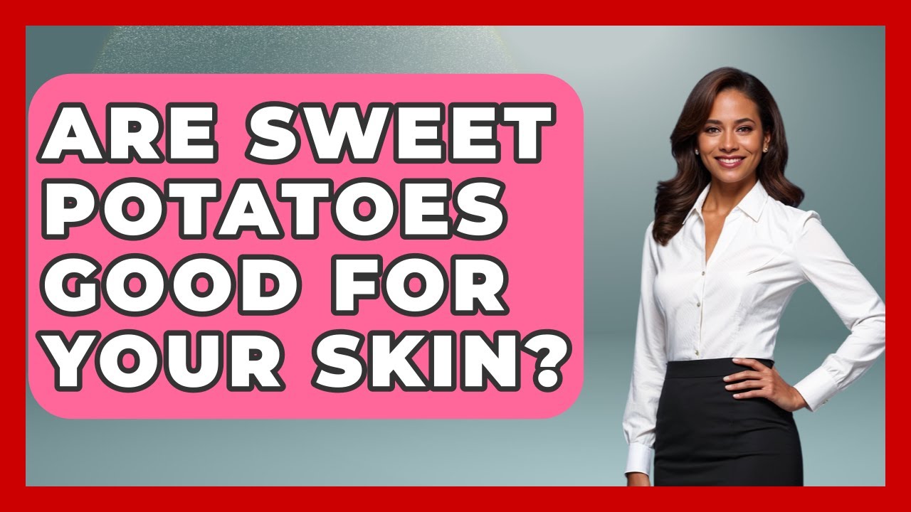 Are Sweet Potatoes Good For Your Skin? - Everyday Fitness Hacks