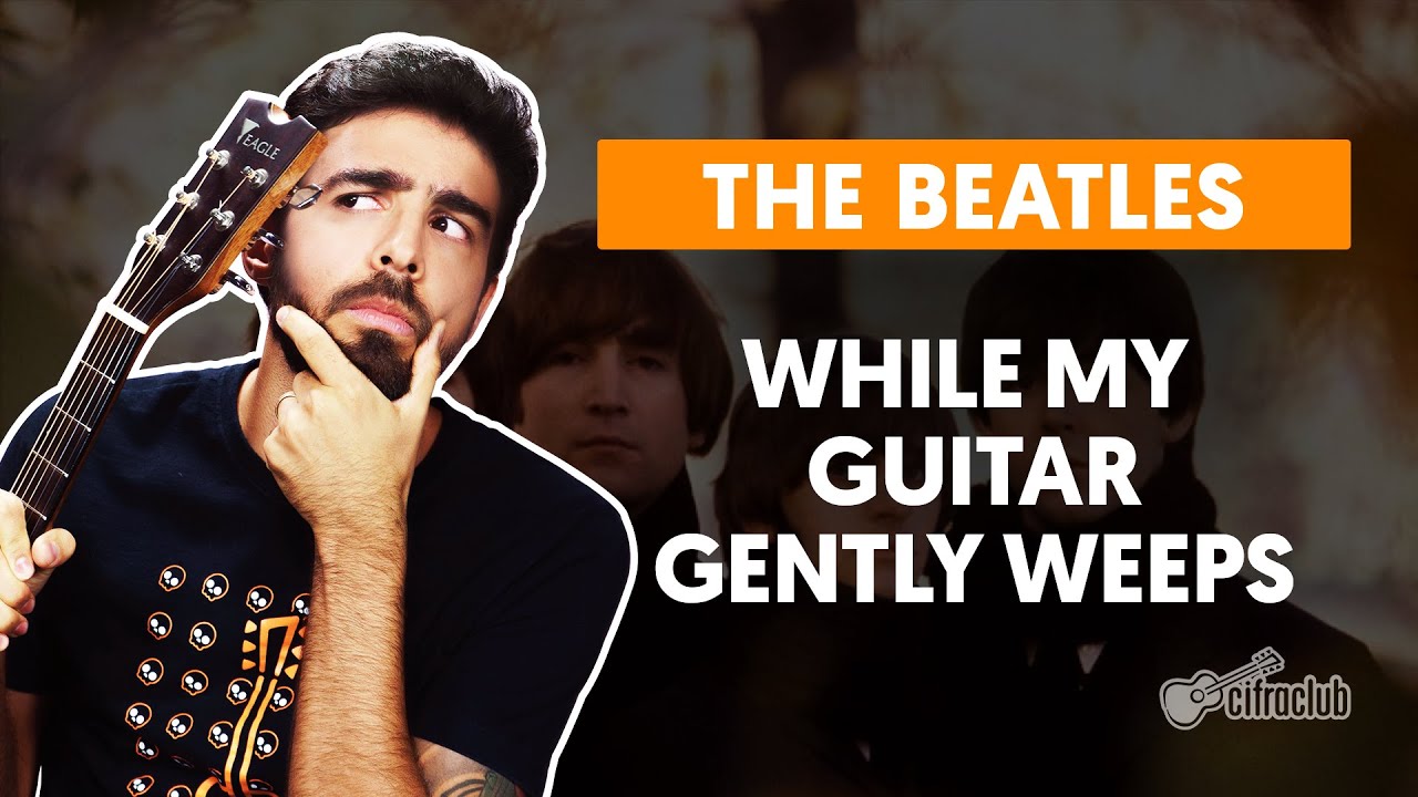 WHILE MY GUITAR GENTLY WEEPS - The Beatles (aula simplificada) | Como tocar no violão