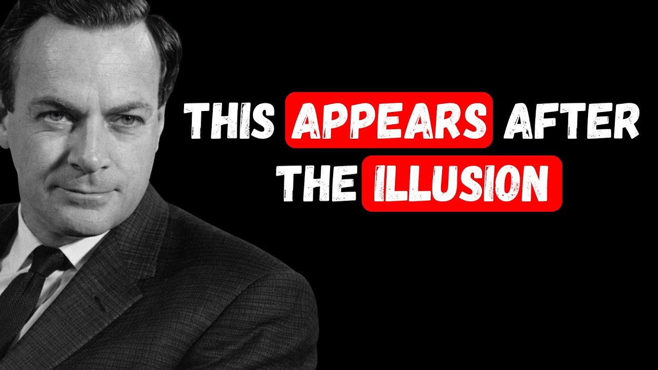 What emerges when ILLUSION ends NOT what you expect — Richard Feynman
