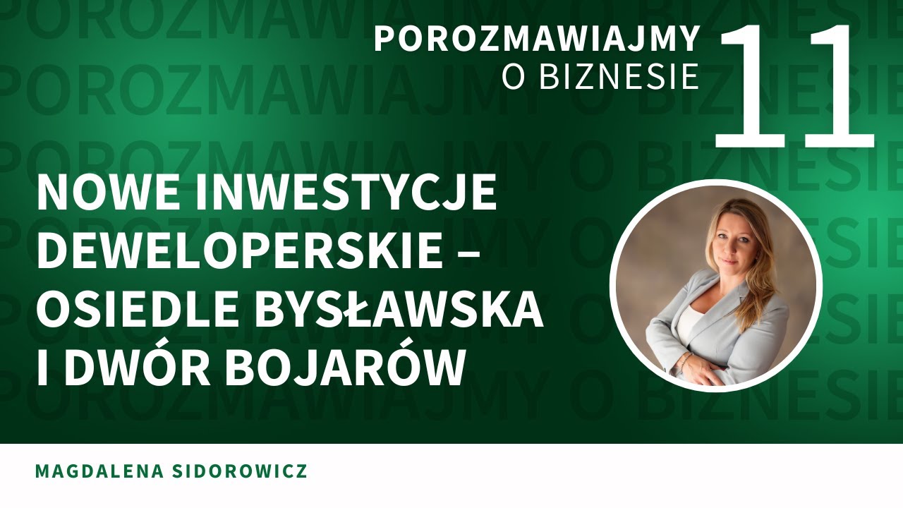 Porozmawiajmy o biznesie - nowe inwestycje deweloperskie - osiedle Bysławska i Dwór Bojarów