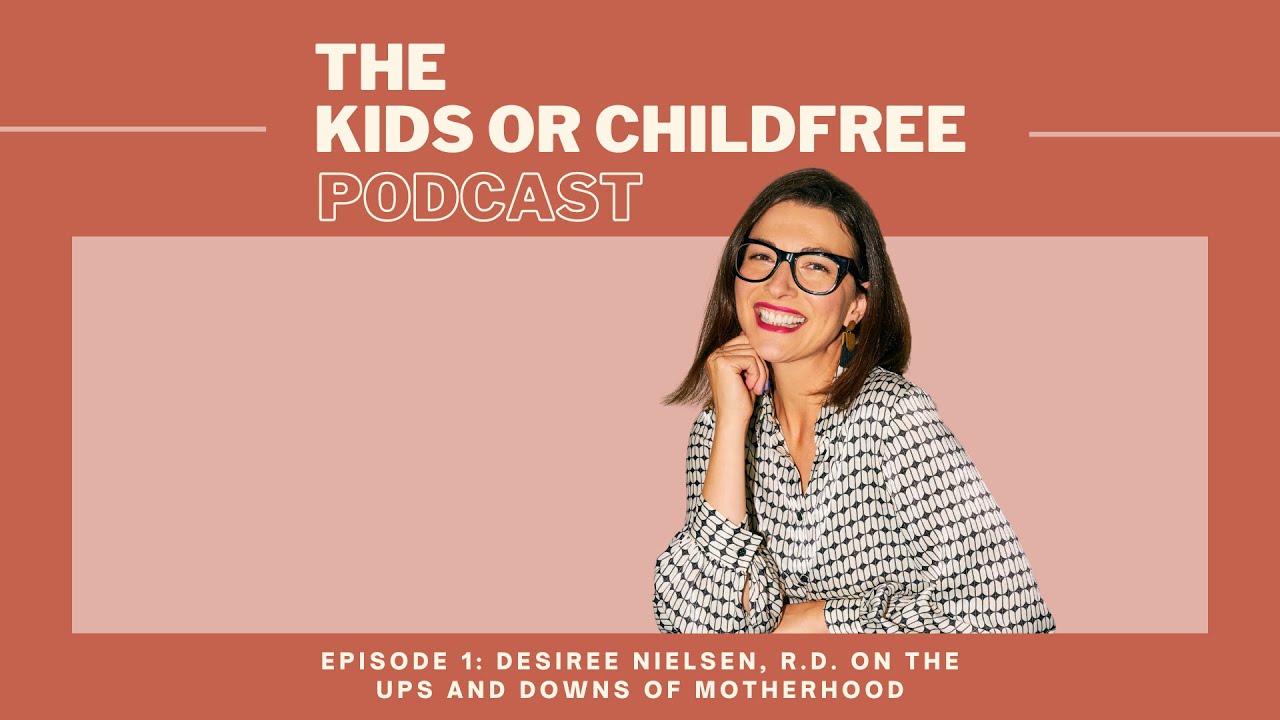 Desiree Nielsen, R.D. on the Ups and Downs of Motherhood | The Kids or Childfree Podcast, Ep. 1