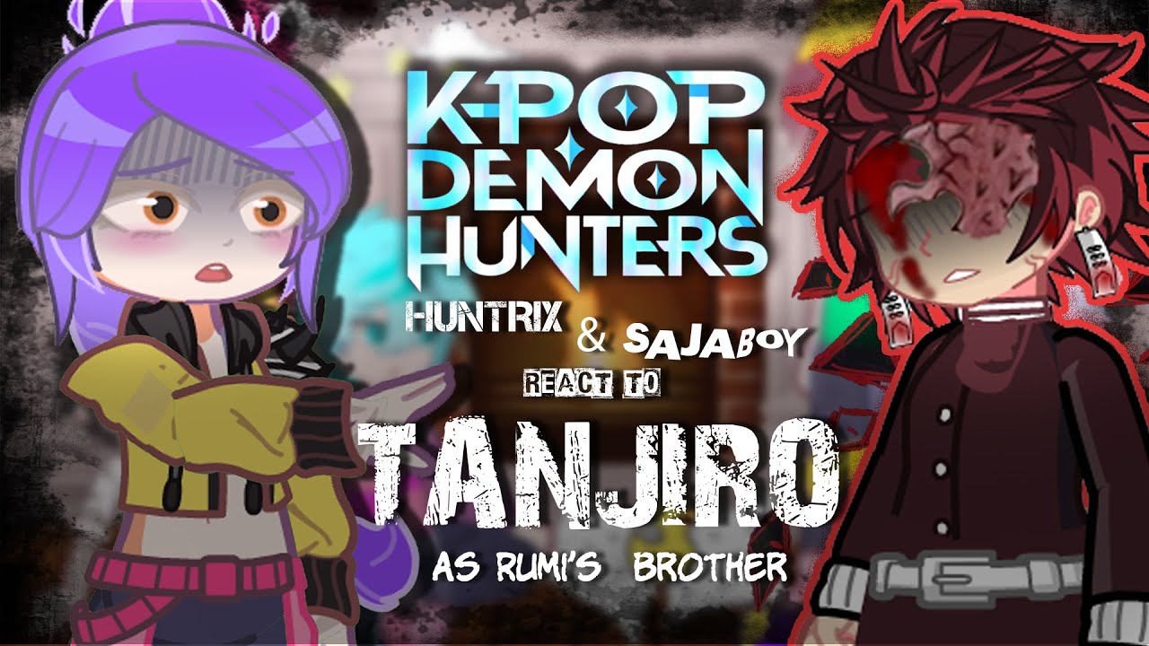 Kpop Demon Hunters reacts to Tanjiro as Rumi's Brother || HUNTRIX⚔️ x Saja boys🥤|| ANGST